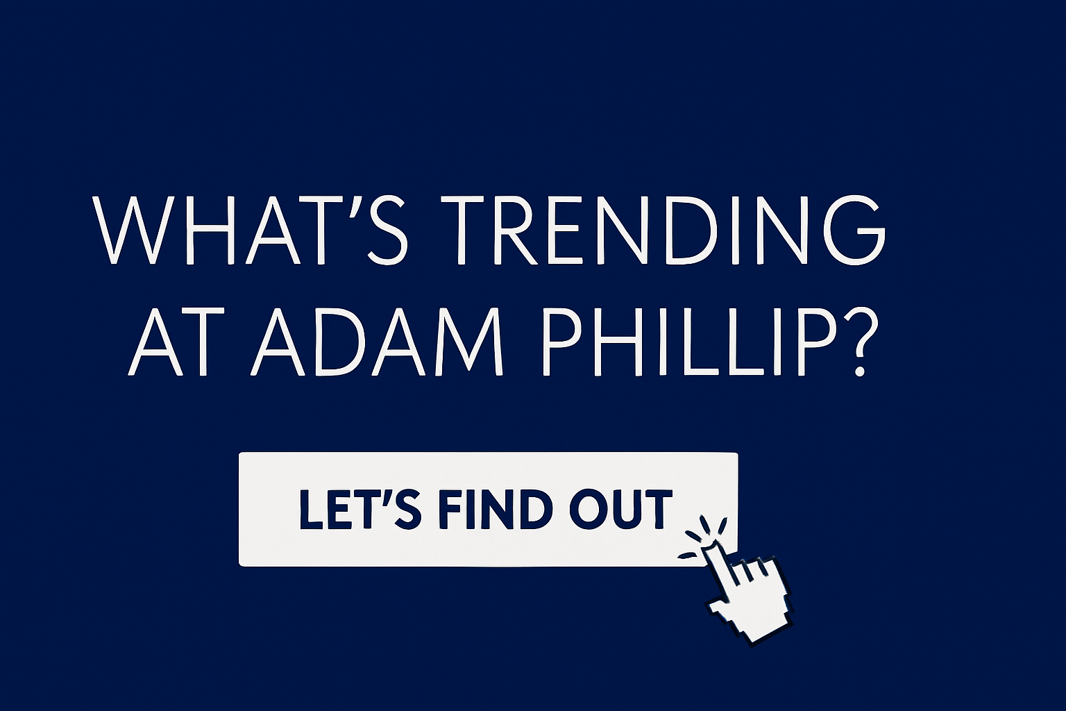 Whats Trending at adam phillip